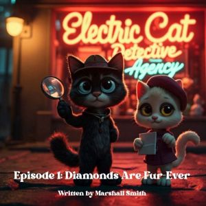 The Electric Cat Detective Agency  A..., Marshall Smith