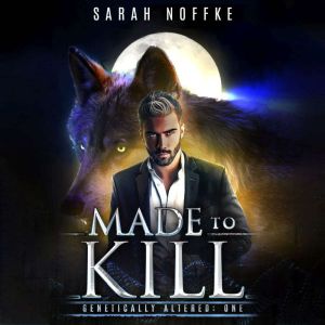 Made to Kill: A Science Fiction Werewolf Thriller (Book 1)