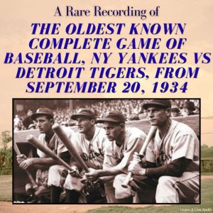 A Rare Recording of the Oldest Known Complete Game of Baseball, NY Yankees vs Detroit Tigers, from September 20, 1934