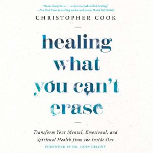 Healing What You Cant Erase, Christopher Cook