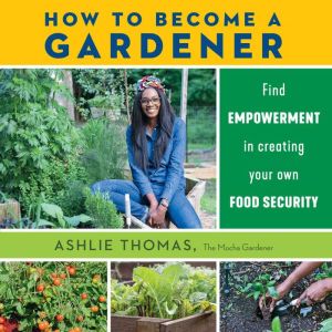 How to Become a Gardener, Ashlie Thomas