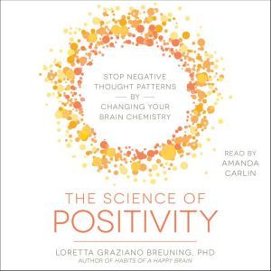 The Science of Positivity, Loretta Graziano Breuning