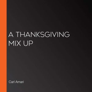 A Thanksgiving Mix Up, Carl Amari