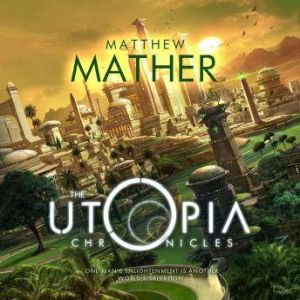 The Utopia Chronicles, Matthew Mather