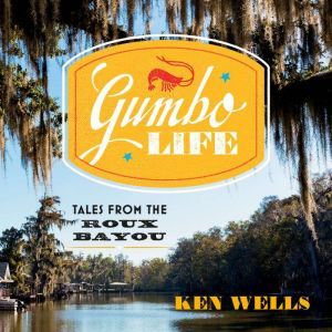 Gumbo Life, Ken Wells
