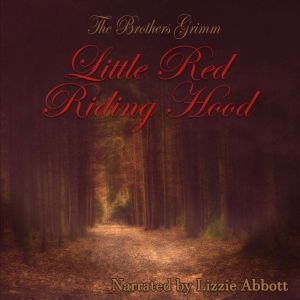Little Red Riding Hood  The Original..., The Brothers Grimm