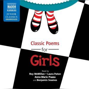 Classic Poems for Girls, Alfred Lord Tennyson, Anonymous, Christina Rossetti, Christopher Marlowe, Edgar Allan Poe, Edward Lear, Emily Dickinson, Henry Wadsworth Longfellow, Hilaire Belloc, Jane Taylor, John Keats, Laura Richards, Lewis Carroll, Louisa May Alcott, Mary Howitt, Ol