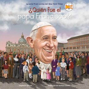 ¿Quin fue el papa Francisco? (Who Was Pope Francis? Spanish Edition)