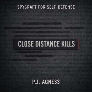 Close Distance Kills: Part of the Spycraft for Self-Defense Series
