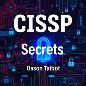 CISSP Secrets: Unraveling the Path to Cybersecurity Mastery: "Transform your CISSP study experience with powerful audio lesson