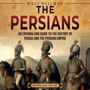 The Persians An Enthralling Guide to..., Billy Wellman