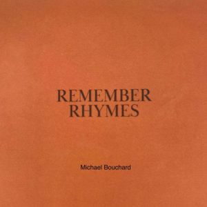 Remember Rhymes, Michael Bouchard