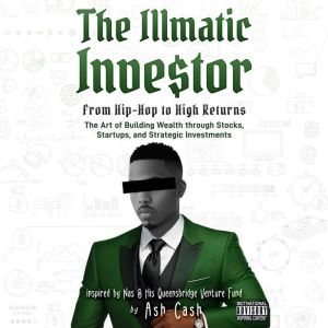 Illmatic Investor: From Hip-Hop to High Returns - The Art of Building Wealth through Stocks, Startups, and Strategic Investmen