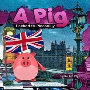 A Pig Packed to Piccadilly, Rachel Ellyn