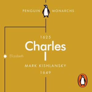 Charles I (Penguin Monarchs): An Abbreviated Life