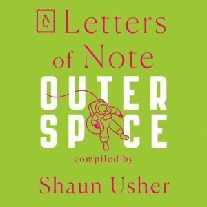 Letters of Note Outer Space, Shaun Usher