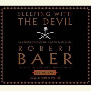 Sleeping with the Devil, Robert Baer