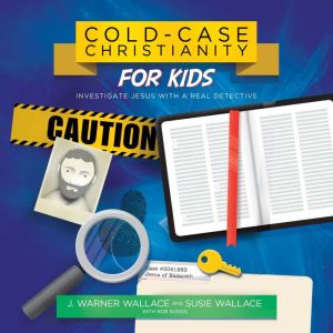 Cold-Case Christianity for Kids: Investigate Jesus with a Real Detective