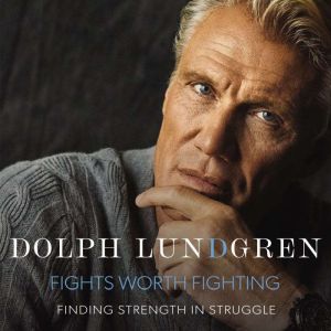 Fights Worth Fighting, Dolph Lundgren