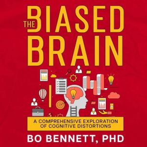 The Biased Brain, Bo Bennett PhD