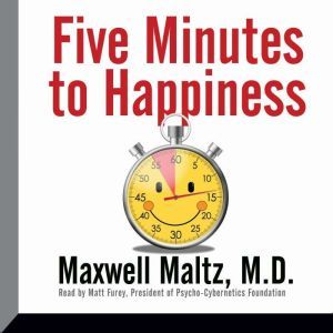 Five Minutes to Happiness, Maxwell Maltz