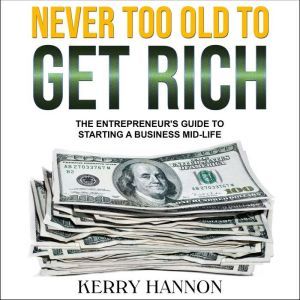 Never Too Old to Get Rich, Kerry Hannon