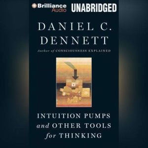 Intuition Pumps and Other Tools for T..., Daniel C. Dennett