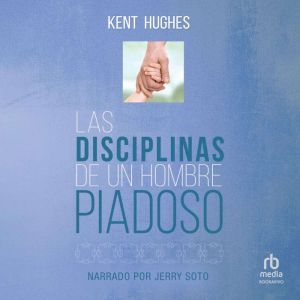 Las Disciplinas de un hombre piadoso ..., Kent Hughes