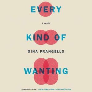 Every Kind of Wanting, Gina Frangello
