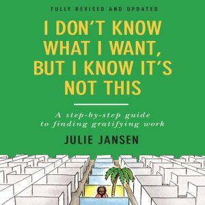 I Dont Know What I Want, But I Know ..., Julie Jansen