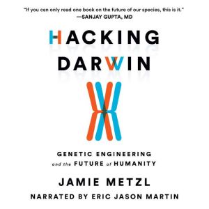 Hacking Darwin, Jamie Metzl