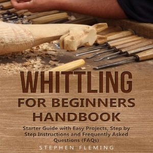 Whittling for Beginners Handbook Sta..., Stephen Fleming