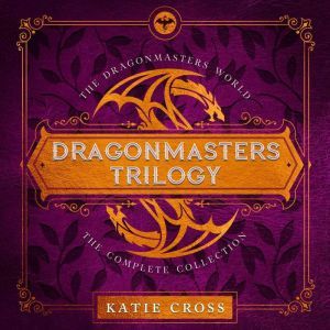 The Dragonmaster Trilogy Collection, Katie Cross