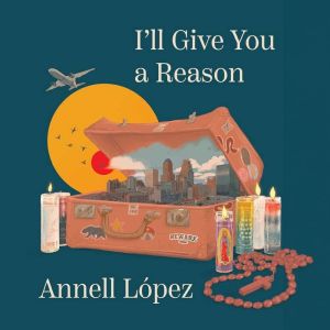Ill Give You a Reason, Annell Lopez