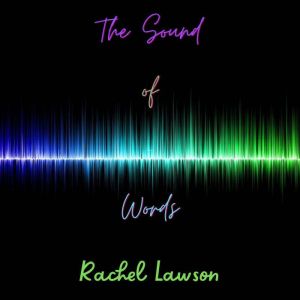 The Sound of Words, Rachel Lawson