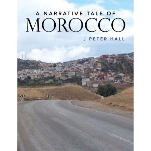 A Narrative Tale  of Morocco, J Peter Hall