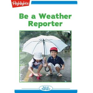 Be a Weather Reporter, Highlights for Children
