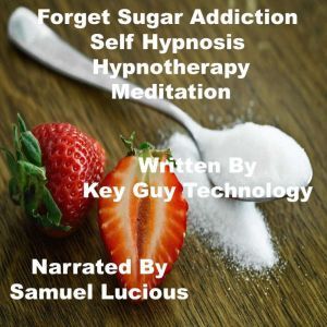 Forget Sugar Addiction Self Hypnosis ..., Key Guy Technology LLC
