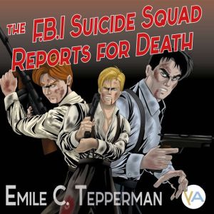 The F.B.I. Suicide Squad Reports for ..., Emile C. Tepperman