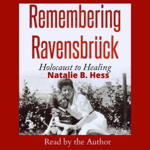 Remembering Ravensbruck, Natalie B. Hess
