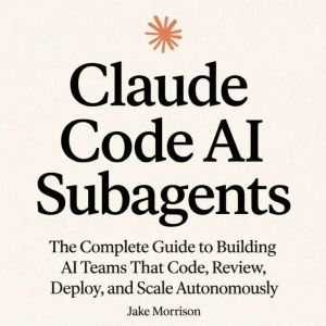 Claude Code AI Subagents, Jake Morrison