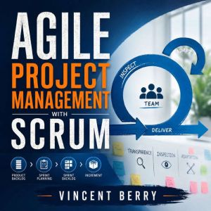 Agile Project Management with Scrum, Vincent Berry