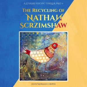 The Recycling of Nathan Scrzimshaw P..., John Norman Cooper