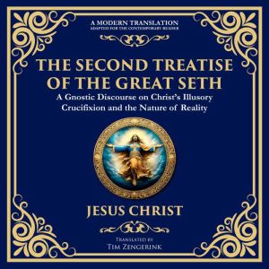 The Second Treatise of the Great Seth: Revealing the Hidden Wisdom of the Savior