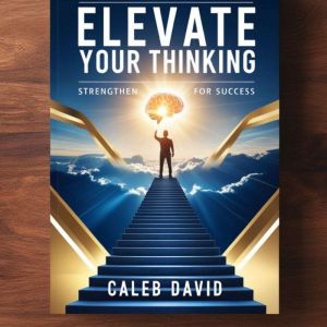 Elevate Your Thinking: Strengthen Mindsets for Success