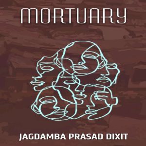 Mortuary, Jagdamba Prasad Dixit