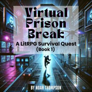 Virtual Prison Break: A LitRPG Survival Quest: (Book 1)