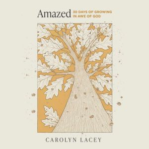 Amazed: 30 Days of Growing in Awe of God