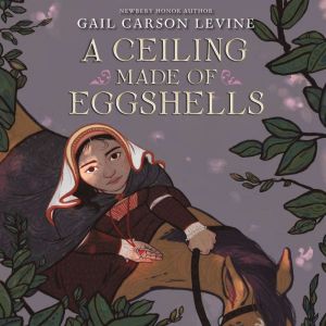 A Ceiling Made of Eggshells, Gail Carson Levine