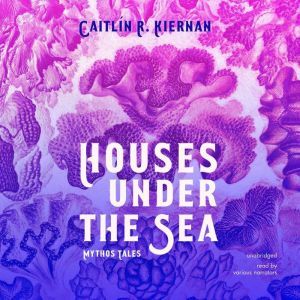 Houses under the Sea, Caitlin R. Kiernan